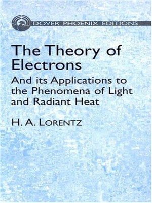 cover image of The Theory Of Electrons And Its Applications To The Phenomena Of Light And Radiant Heat